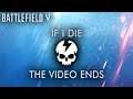 If I die, the video ends - Battlefield V