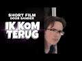 IK KOM TERUG!!! short film