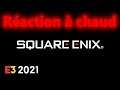 Réaction à chaud | Square-Enix | E3 2021