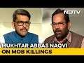Sufficient Laws For Crimes Like Lynching: Mukhtar Abbas Naqvi To NDTV