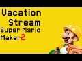 Vacation Stream! Super Mario Maker 2 [!add {LevelID}] [Viewer Levels]