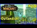 Let's Play World Of Warcraft #238: The Outlandish Struggles!