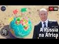 A Rússia na África (Dani News)
