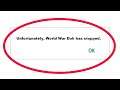 How To Fix Unfortunately World War Doh Has Stopped Error in Android & Ios Mobile Phone