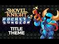 Shovel Knight Pocket Dungeon OST – Title Theme
