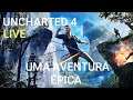 UNCHARTED 4 A Thief's End #LIVE - Uma Aventura Épica