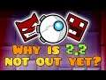 Why is 2.2 not out yet? | Geometry Dash