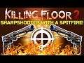 Killing Floor 2 | SHARPSHOOTER WITH A SPITFIRE! - Why Would You Have This?