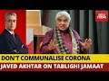 Nizamuddin COVID19 Scare: Watch What Javed Akhtar Said | News Today With Rajdeep