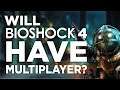 Will BIOSHOCK 4 Have Multiplayer?