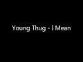 Young Thug  - I Mean [Lyrics]