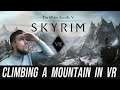 Climbing Mountains is Harder in Skyrim VR  - (Part 4 Modded Walkthrough)