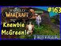 Let's Play World Of Warcraft #163: Knewbie McGreen!