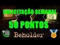 SOLICITAÇAO SEMANAL BEHOLDER COMPLETE EDITION 50 PONTOS