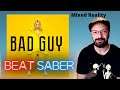 Beat Saber Gameplay - BAD GUY - Billie Eilish Pack - Expert Plus - 1st Attempt - Oculus Rift S