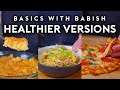 Healthier Versions of Unhealthy Foods | Basics with Babish