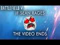 If my friend rages, the video ends - Battlefield V