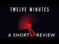 Twelve Minutes - A Short Review (Spoilers)