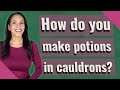 How do you make potions in cauldrons?