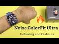 Noise ColorFit Ultra - Unboxing and Features | Premium Smartwatch with a budget price ⌚️