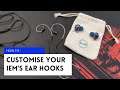 How to customise your iem's ear hooks