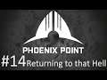 Let's Play Phoenix Point - 14 - Returning to that Hell