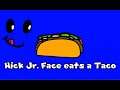 Nick Jr. Face Eats a Taco