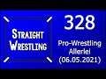 Straight Wrestling #328: Pro-Wrestling Allerlei (06.05.2021)