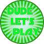 Dude Let's Play