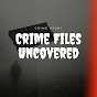 Crime Files Uncovered
