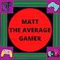 Matt the average Gamer