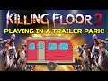 Killing Floor 2 | ZEDS GOT INTO MY TRAILER PARK! - I Am Back From Vacation!
