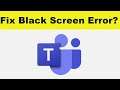 How to Fix Microsoft Teams App Black Screen Error Problem in Android & Ios | 100% Solution