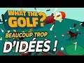BEAUCOUP TROP D’IDÉES ! | What the Golf - Gameplay FR