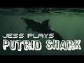 Jess Plays Putrid Shark