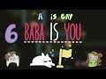 Baba Is You - Press A To Gay! Plays - (Part 6)