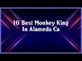 Top 10 Monkey King In Alameda Ca