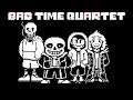 Bad Time Quartet - Quartet of The Vengeance【Undertale AU】【Bad Time Trio】