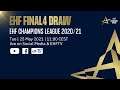 EHF FINAL4 DRAW | EHF Champions League Men 2020/21