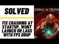 How to Fix Song of Iron Crashing at Startup, Won't launch or lags with FPS Drop