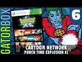 Cartoon Network: P.T.E. XL, PART 6 | Gatorbox