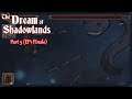 The Dream of Shadowlands EP1: Into the Darkness Part 5 (Finale)