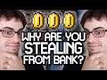 Why are you stealing from bank?