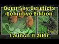 Deep Sky Derelicts - Definitive Edition - Launch Trailer