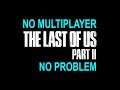 The Last of Us 2 Won't Have Multiplayer and I Don't Care