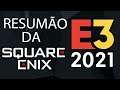 TUDO O QUE ROLOU NO EVENTO DA SQUARE ENIX | E3 2021