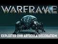 Warframe - Exploiter Orb Articula Decoration (Update/Hotfix 24.8.3+)