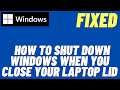 How To Shut Down Windows When You Close Your Laptop Lid