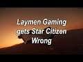 Laymen Gaming gets Star Citizen Wrong