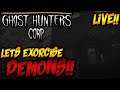 Let's Exorcise Demons!! Ghost Hunter Corp // Live